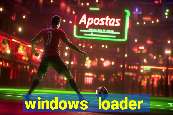 windows loader ativador windows 7